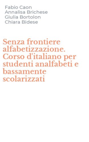 Senza frontiere alfabetizzazione. Corso d'italiano per studenti analfabeti e bassamente scolarizzati