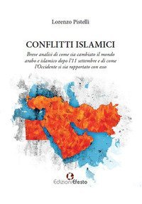 Conflitti islamici. Breve analisi di come sia cambiato il mondo arabo e islamico dopo l'11 settembre e di come l'Occidente si sia rapportato con esso