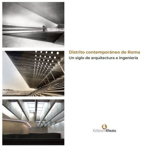 Distrito contempor&aacute;neo de Roma. Un siglo de arquitectura e ingenier&iacute;a. Ediz. italiana e spagnola