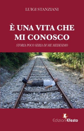 &Egrave; una vita che mi conosco. Storia poco seria di me medesimo