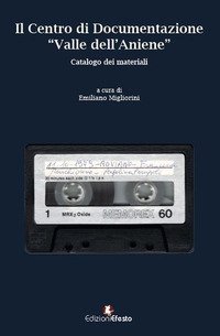 Il Centro di Documentazione &laquo;Valle dell'Aniene&raquo;. Catalogo dei materiali