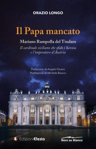 Il papa mancato. Mariano Rampolla del Tindaro, il cardinale siciliano che sfid&ograve; i Savoia e l'imperatore d'Austria