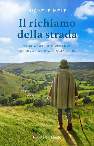 Il richiamo della strada. Storia del non vedente che rivoluzion&ograve; l'ingegneria