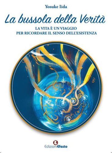 La bussola della verit&agrave;. La vita &egrave; un viaggio per ricordare il senso dell'esistenza