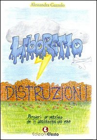 Libbretto distruzioni. Pensieri ar vetriolo de 'n assistente de volo