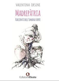 Madrep&agrave;tria. Racconti dell'umana sorte