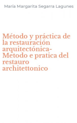 M&eacute;todo y pr&aacute;ctica de la restauraci&oacute;n arquitect&oacute;nica-Metodo e pratica del restauro architettonico