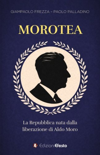 Morotea. La Repubblica nata dalla liberazione di Aldo Moro