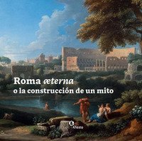 Roma &aelig;terna o la construcci&oacute;n de un mito