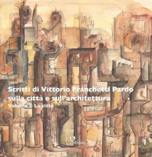 Scritti di Vittorio Franchetti Pardo sulla citt&agrave; e sull'architettura