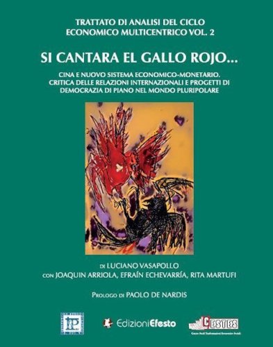 Si cantara el gallo rojo... Cina e nuovo sistema economico-monetario. Critica delle relazioni internazionali e progetti di democrazia di piano nel mondo pluripolare