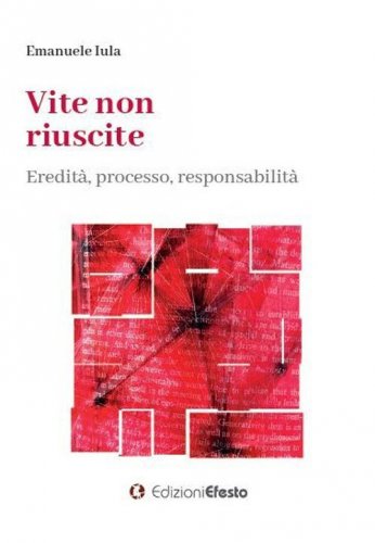 Vite non riuscite. Eredit&agrave;, processo, responsabilit&agrave;