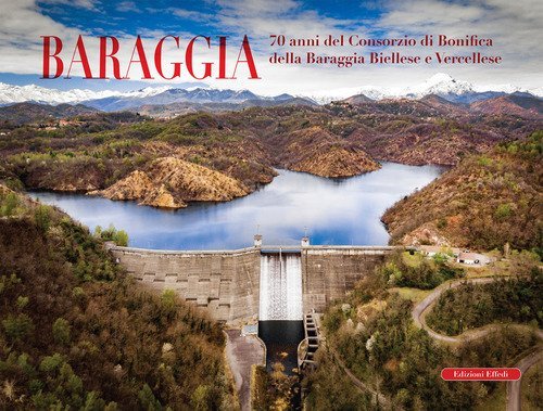 Baraggia. 70 anni del Consorzio di bonifica della Baraggia biellese e vercellese
