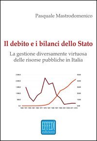 Il debito e i bilanci dello Stato. La gestione diversamente virtuosa delle risorse pubbliche in Italia