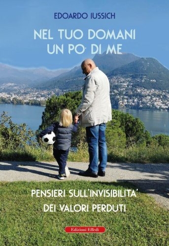 Nel tuo domani un po' di me. Pensieri sull'invisibilit&agrave; dei valori perduti