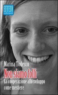 Non siamo folli. La cooperazione allo sviluppo come mestiere