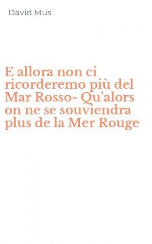 E allora non ci ricorderemo pi&ugrave; del Mar Rosso-Qu'alors on ne se souviendra plus de la Mer Rouge
