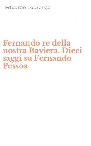 Fernando re della nostra Baviera. Dieci saggi su Fernando Pessoa