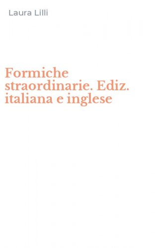 Formiche straordinarie. Ediz. italiana e inglese