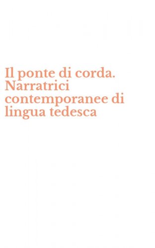 Il ponte di corda. Narratrici contemporanee di lingua tedesca