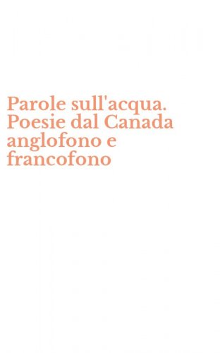 Parole sull'acqua. Poesie dal Canada anglofono e francofono