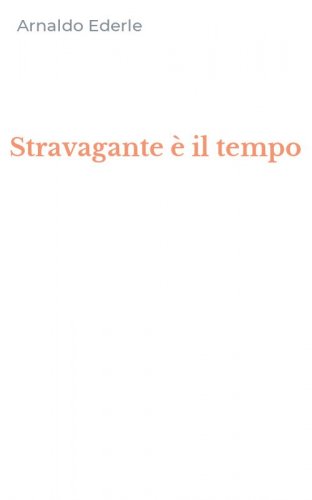 Stravagante &egrave; il tempo