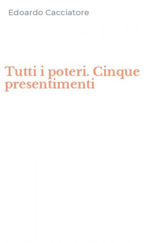 Tutti i poteri. Cinque presentimenti