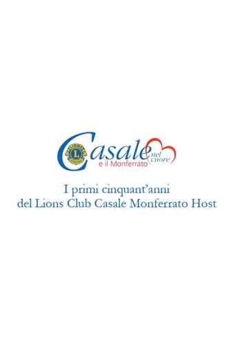 Casale e il Monferrato nel cuore. I primi cinquant'anni del Lions Club Casale Monferrato Host