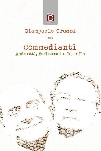 Commedianti. Andreotti, Berlusconi e la mafia