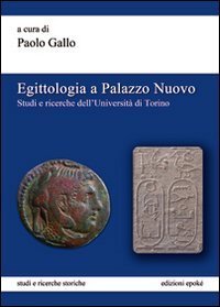 Egittologia a Palazzo Nuovo. Studi e ricerche dell'Universit&agrave; di Torino