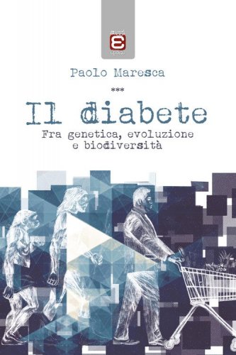 Il diabete. Fra genetica, evoluzione e biodiversit&agrave;