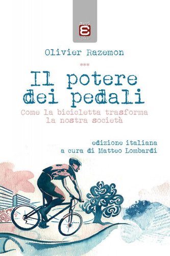 Il potere dei pedali. Come la bicicletta trasforma la nostra societ&agrave;