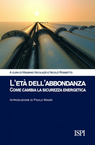 L'et&agrave; dell'abbondanza. Come cambia la sicurezza energetica