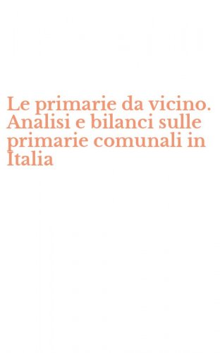 Le primarie da vicino. Analisi e bilanci sulle primarie comunali in Italia