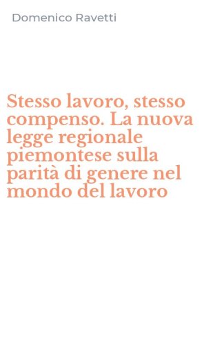 Stesso lavoro, stesso compenso. La nuova legge regionale piemontese sulla parit&agrave; di genere nel mondo del lavoro