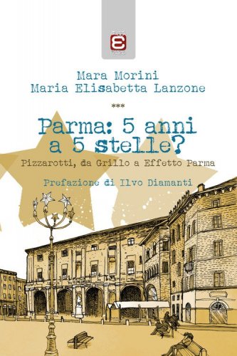 Parma: 5 anni a 5 stelle? Pizzarotti, da Grillo a &laquo;Effetto Parma&raquo;