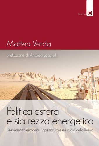 Politica estera e sicurezza energetica. L'esperienza europea, il gas naturale e il ruolo della Russia
