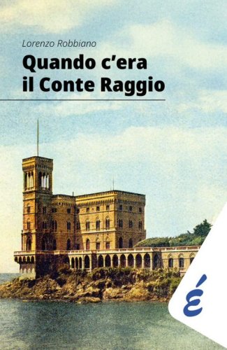 Quando c'era il Conte Raggio. L'uomo pi&ugrave; ricco d'Italia