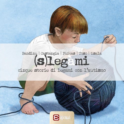 (S)leg&agrave;mi. Cinque storie di legami con l'autismo
