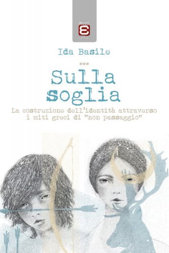 Sulla soglia. La costruzione dell'identit&agrave; attraverso i miti greci di &laquo;non passaggio&raquo;