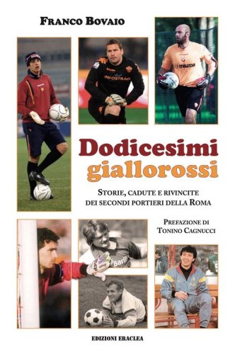 Dodicesimi giallorossi. Storie, cadute e rivincite dei secondi portieri della Roma