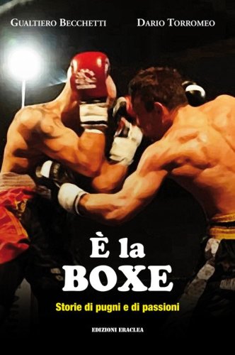 &Egrave; la boxe. Storie di pugni e di passioni