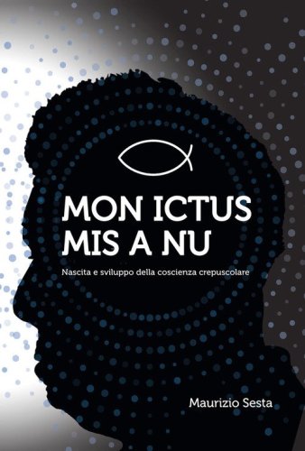Mon ictus mis &agrave; nu. Nascita e sviluppo della coscienza crepuscolare