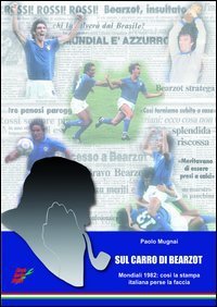 Sul carro di Bearzot. Cos&igrave; la stampa italiana perse la faccia