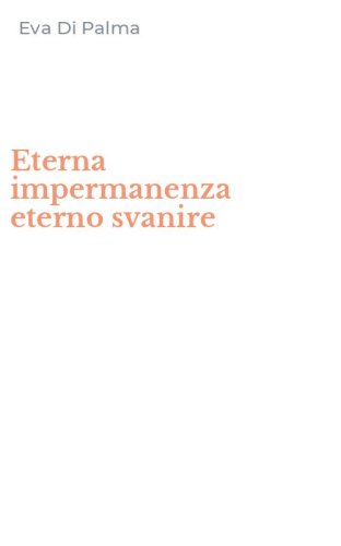 Eterna impermanenza eterno svanire