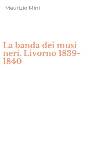 La banda dei musi neri. Livorno 1839-1840