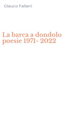 La barca a dondolo poesie 1971-2022