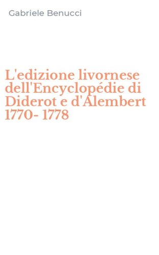 L'edizione livornese dell'Encyclop&eacute;die di Diderot e d'Alembert 1770-1778
