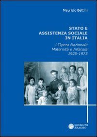 Stato e assistenza sociale in Italia. L'Opera nazionale maternit&agrave; e infanzia 1925-1975