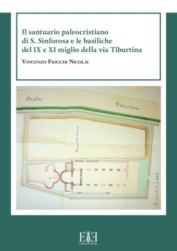 Il santuario paleocristiano di S. Sinforosa e le basiliche del IX e XI miglio della via Tiburtina